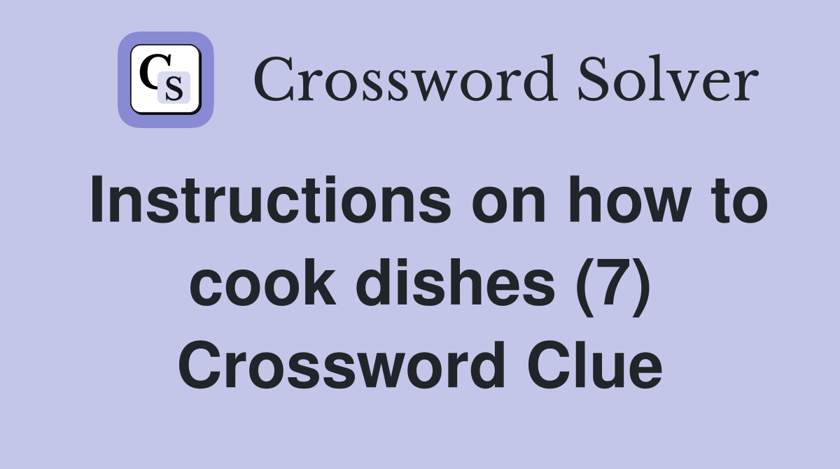 Instructions on how to cook dishes (7) Crossword Clue
