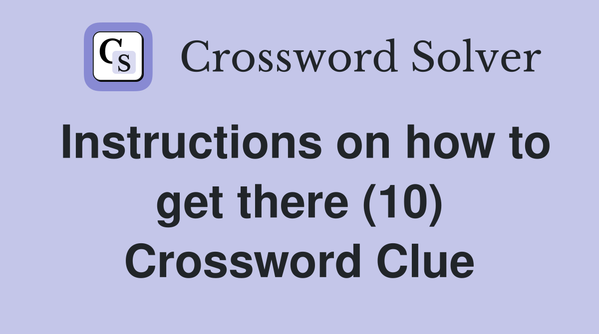 Instructions on how to get there (10) Crossword Clue