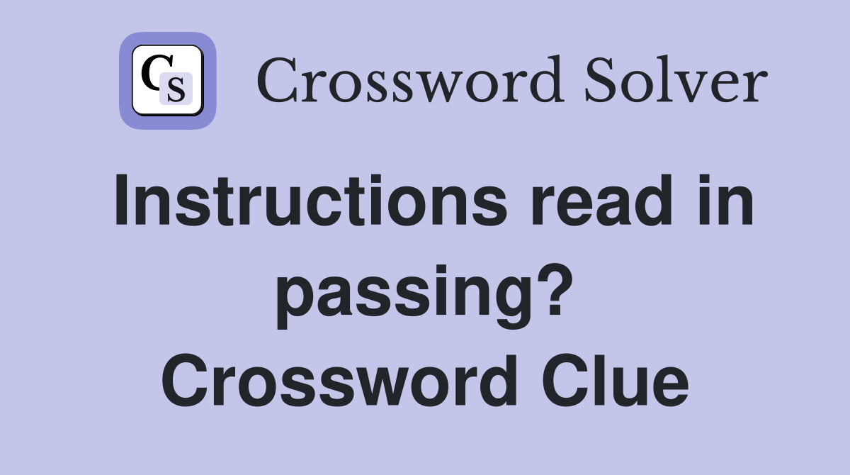 Instructions read in passing? Crossword Clue