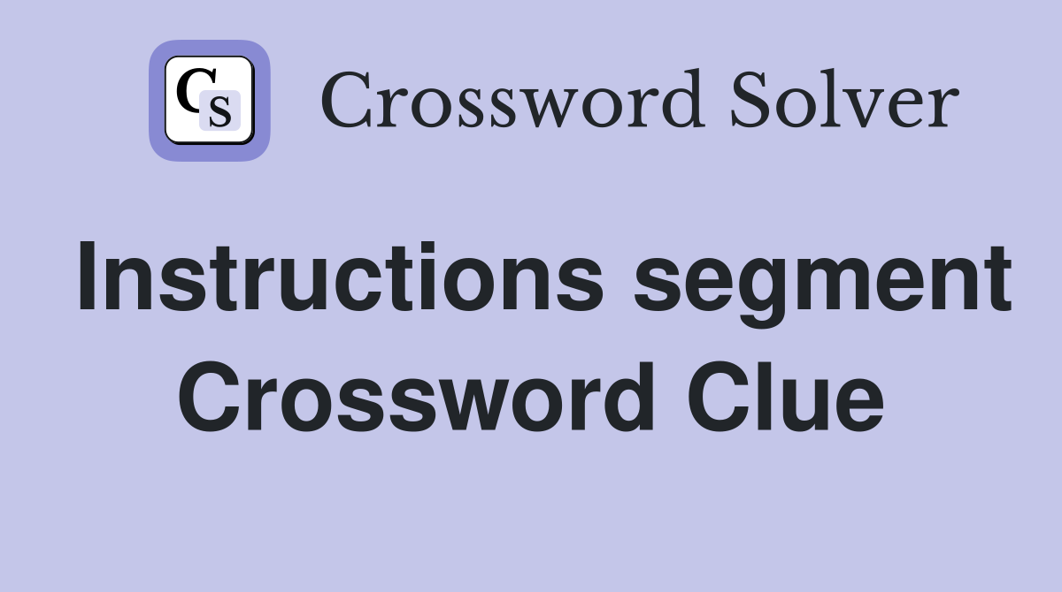 Instructions segment Crossword Clue