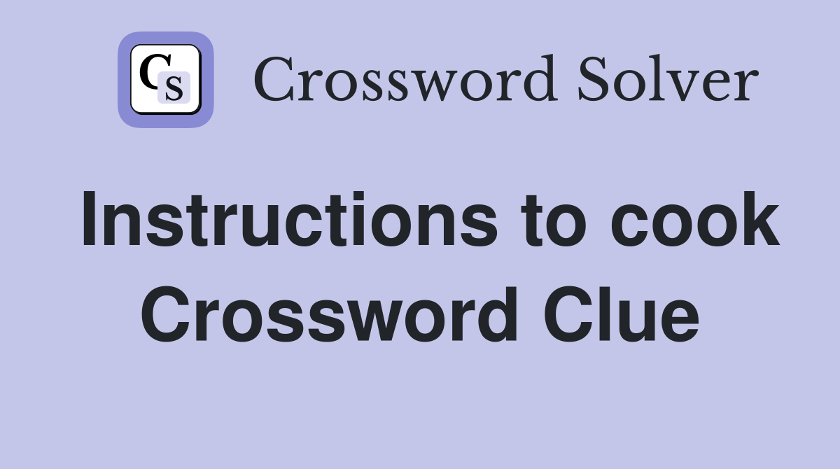Instructions to cook Crossword Clue