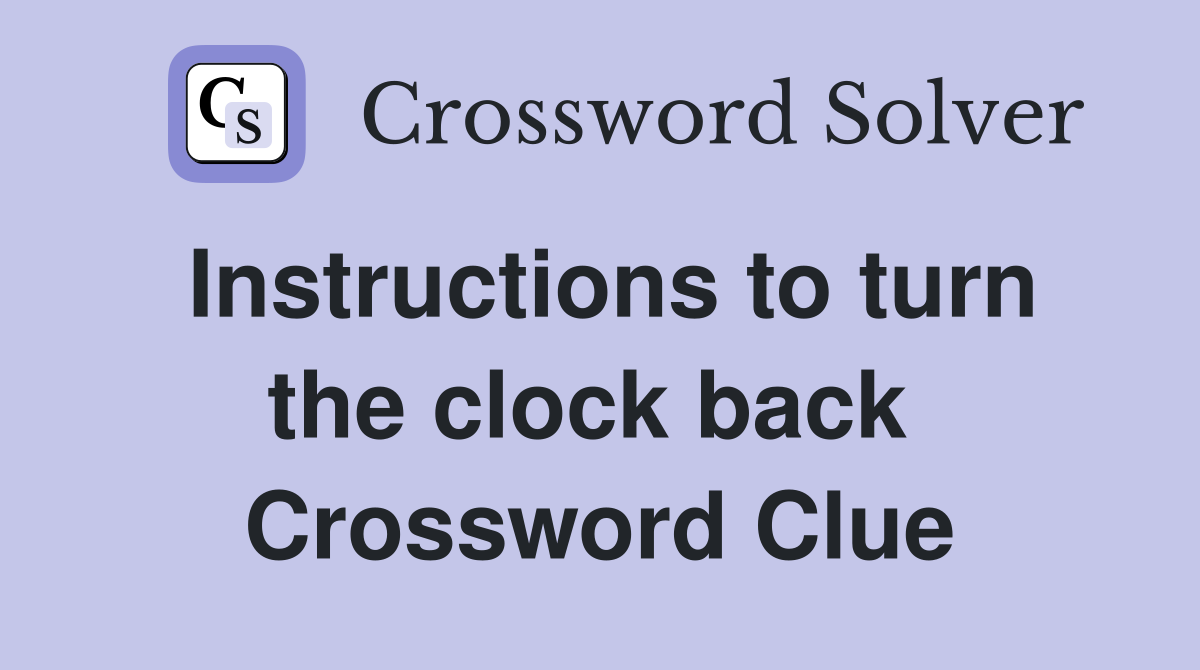 Instructions to turn the clock back  Crossword Clue