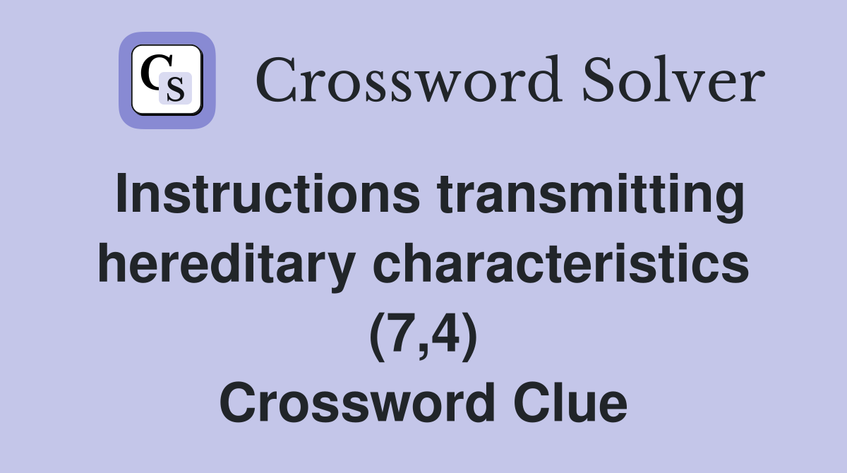 Instructions transmitting hereditary characteristics (7,4) Crossword Clue