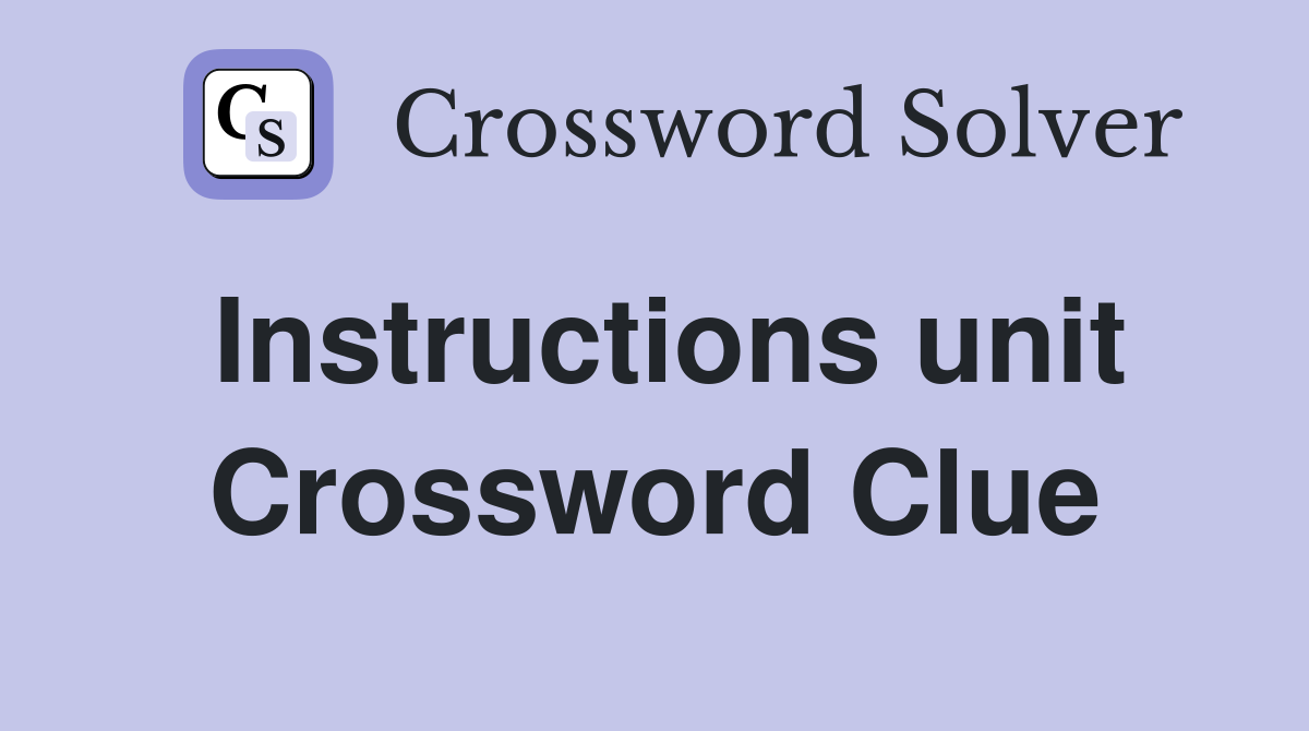 Instructions unit Crossword Clue