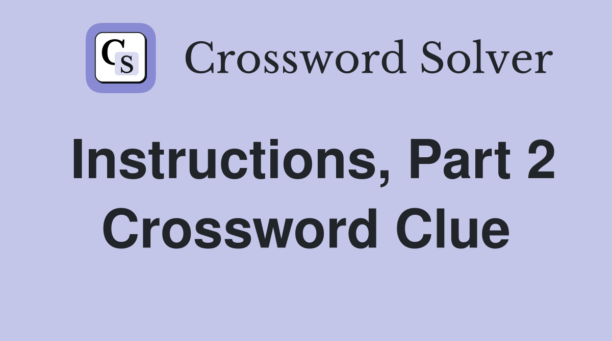 Instructions, Part 2 Crossword Clue