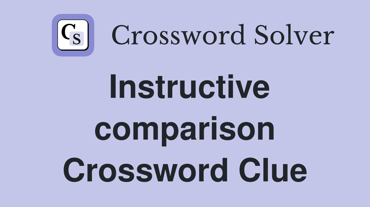 Instructive comparison Crossword Clue