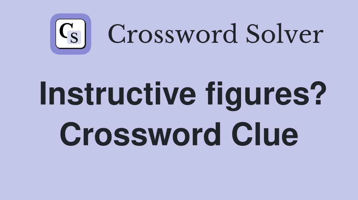 Instructive figures? Crossword Clue