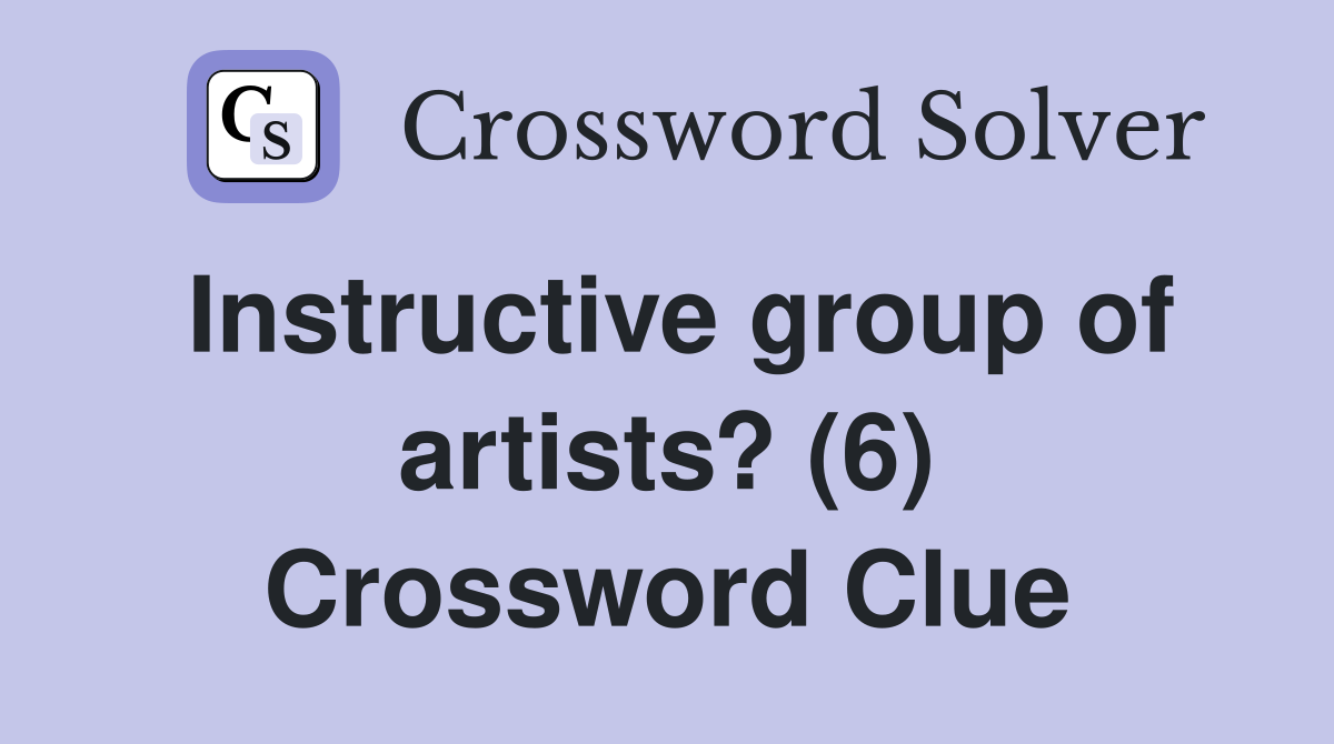 Instructive group of artists? (6) Crossword Clue
