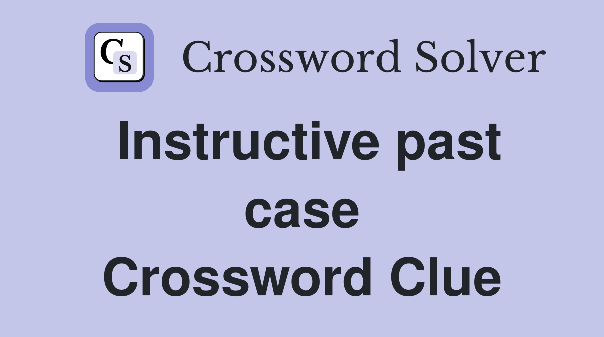 Instructive past case Crossword Clue