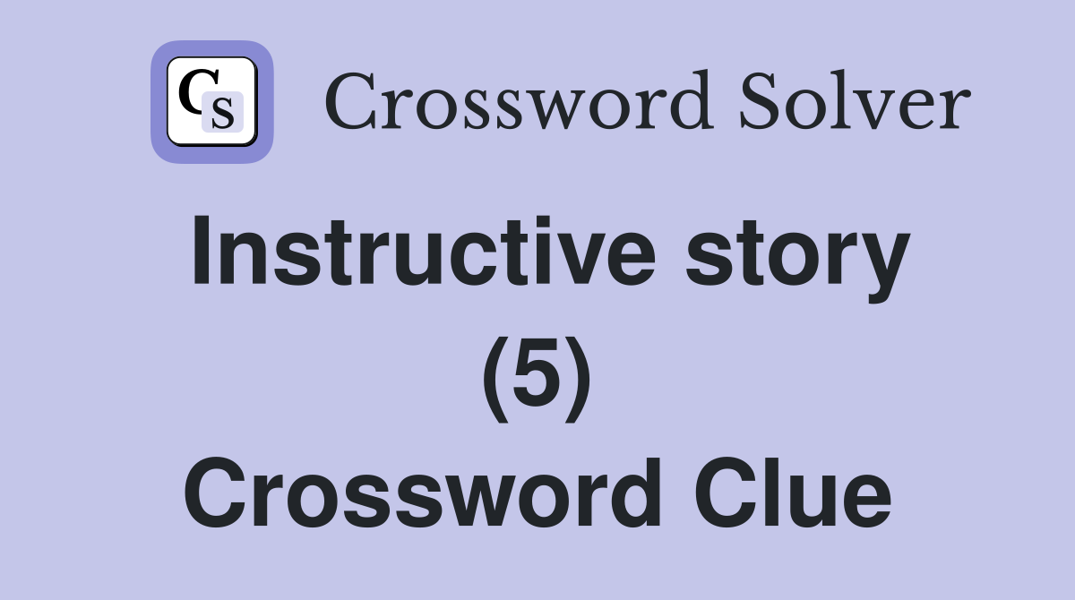 Instructive story (5) Crossword Clue