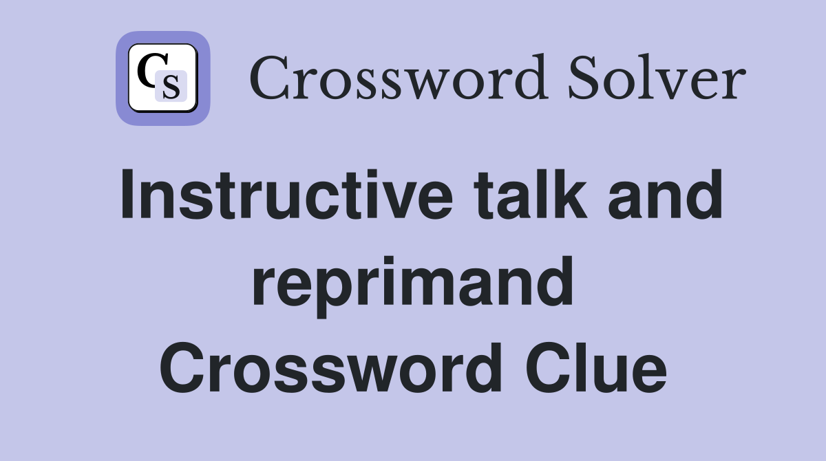Instructive talk and reprimand Crossword Clue
