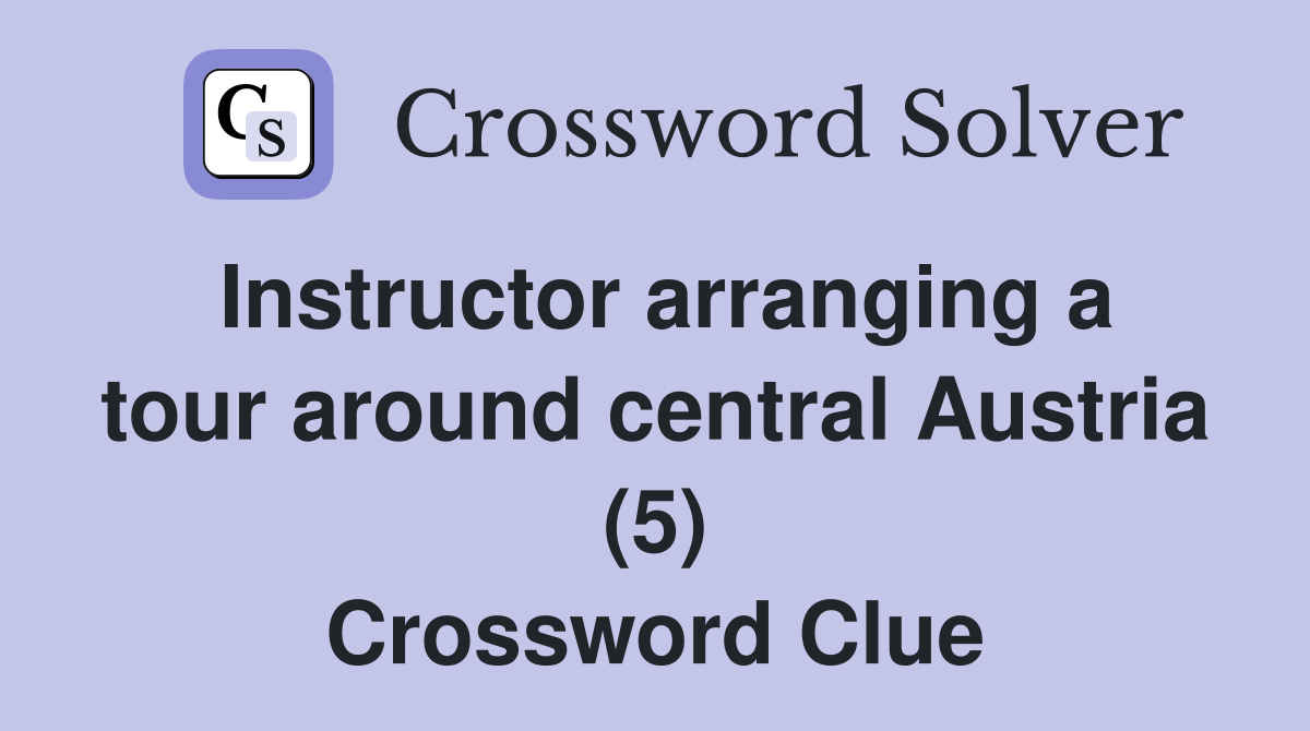 Instructor arranging a tour around central Austria (5) Crossword Clue