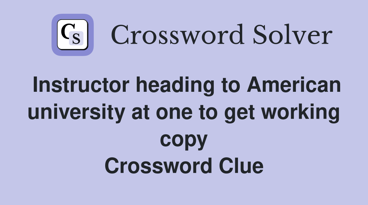 Instructor heading to American university at one to get working copy Crossword Clue