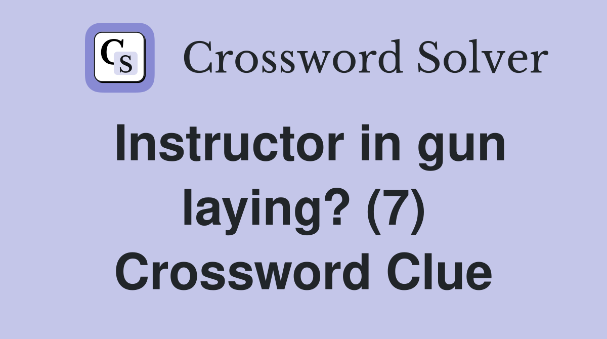 Instructor in gun laying? (7) Crossword Clue