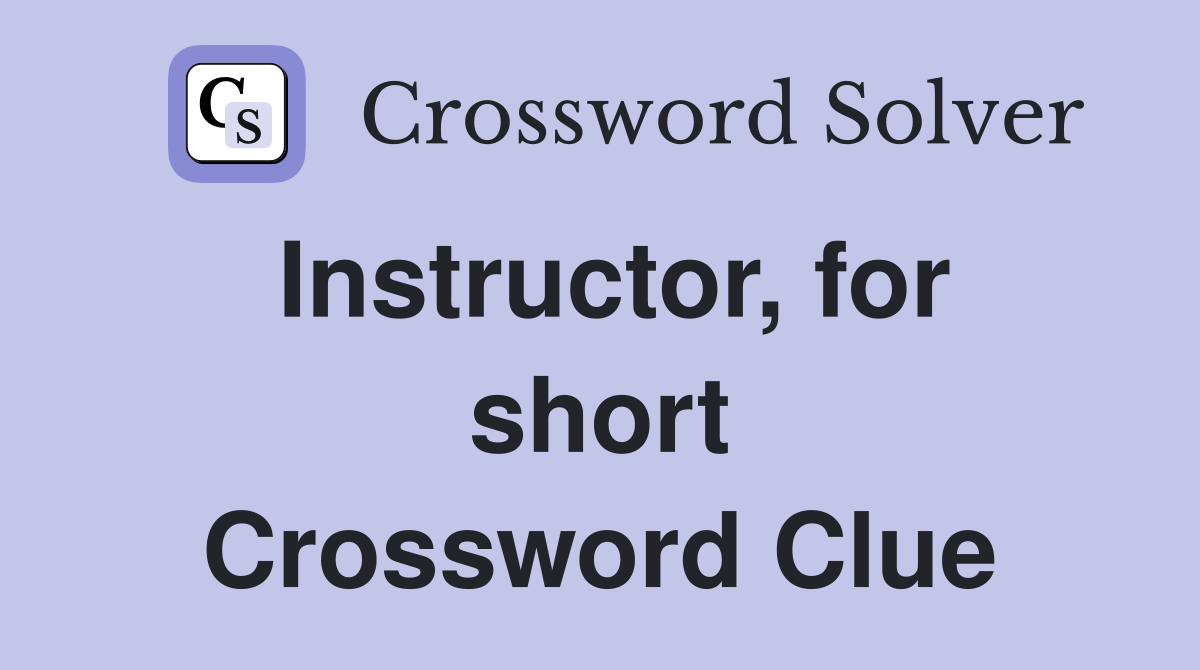 Instructor, for short Crossword Clue