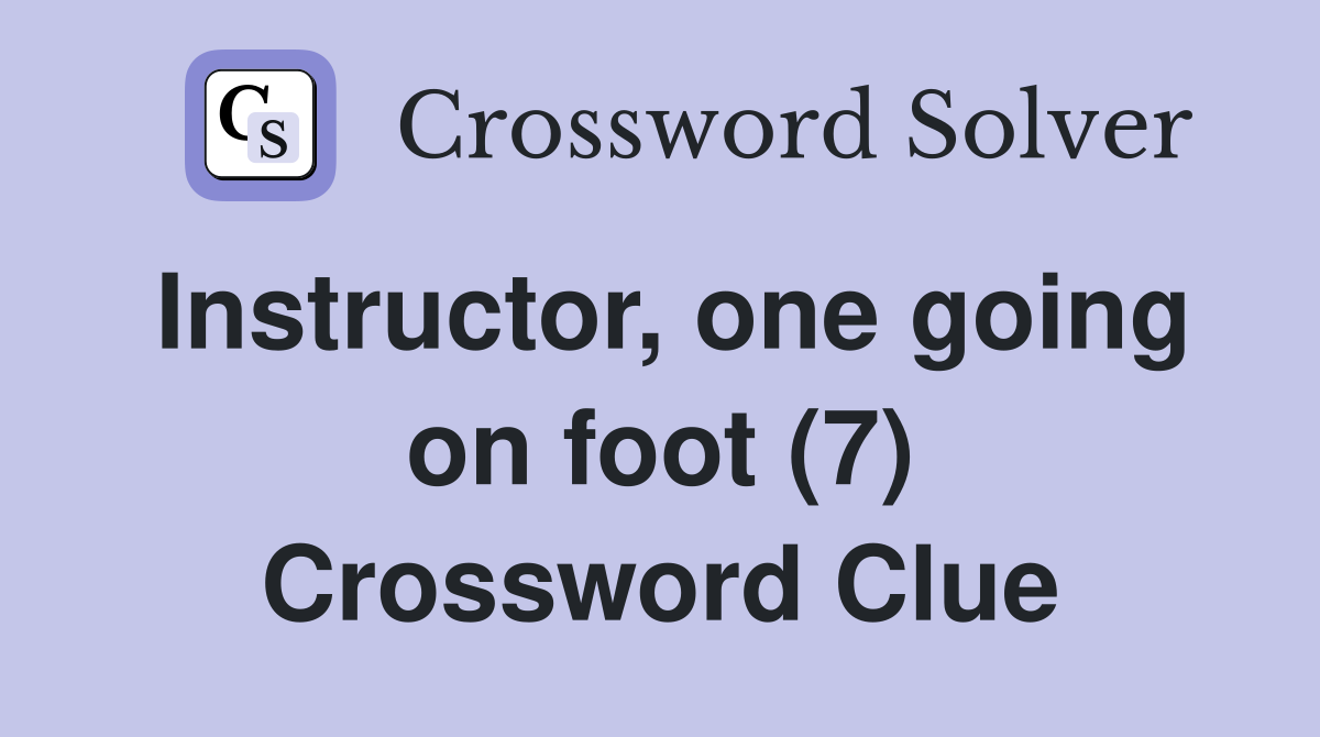 Instructor, one going on foot (7) Crossword Clue