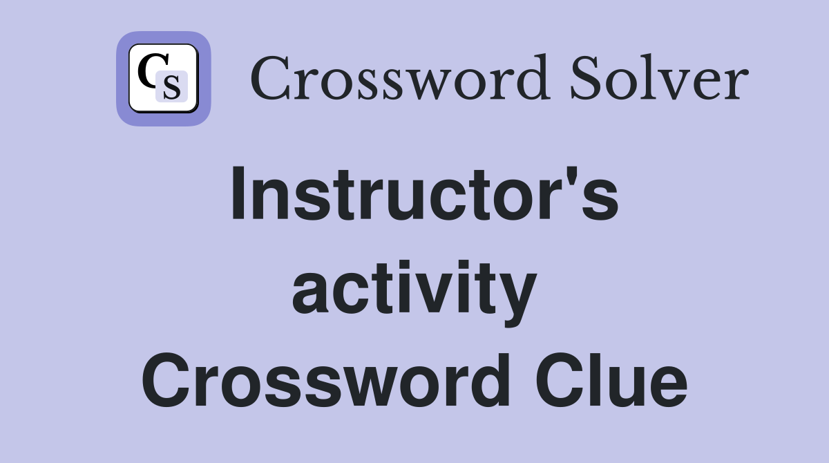 Instructor's activity Crossword Clue