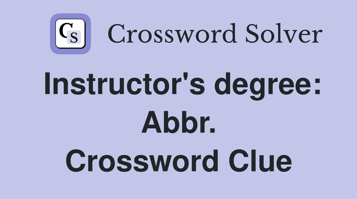 Instructor's degree: Abbr. Crossword Clue