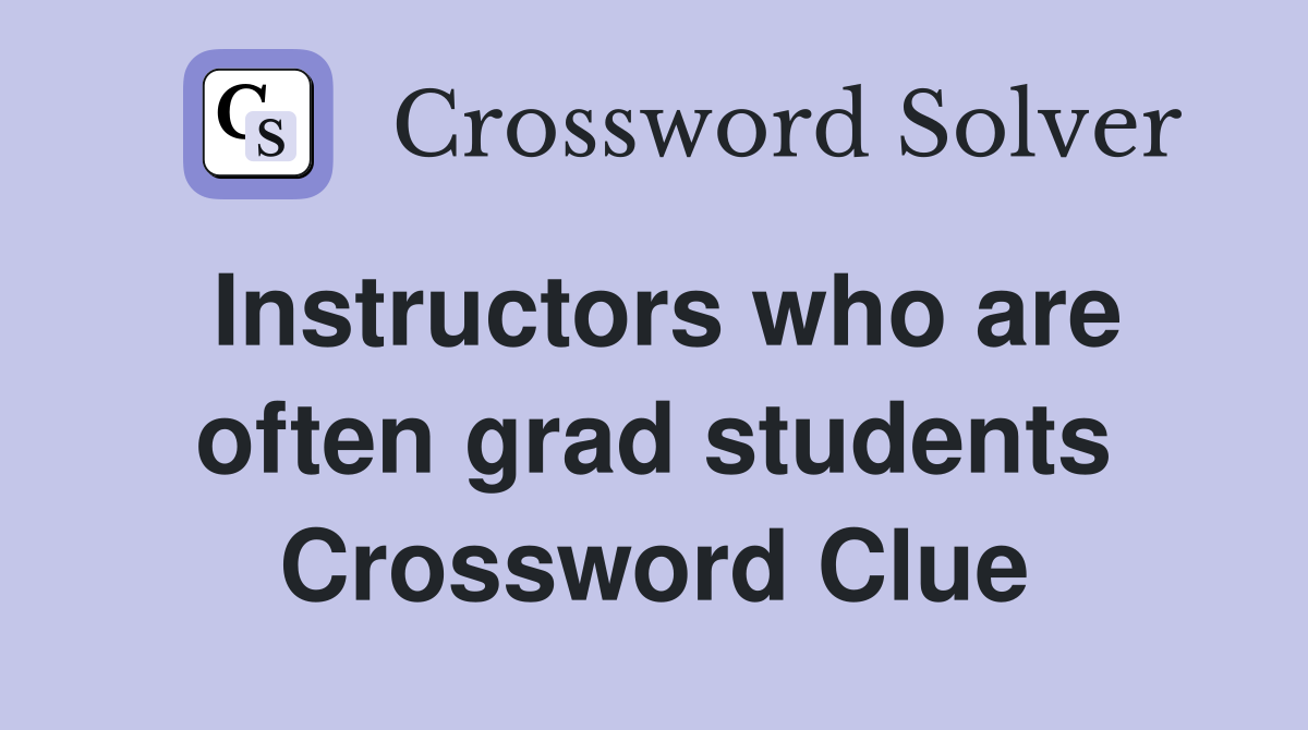 Instructors who are often grad students Crossword Clue