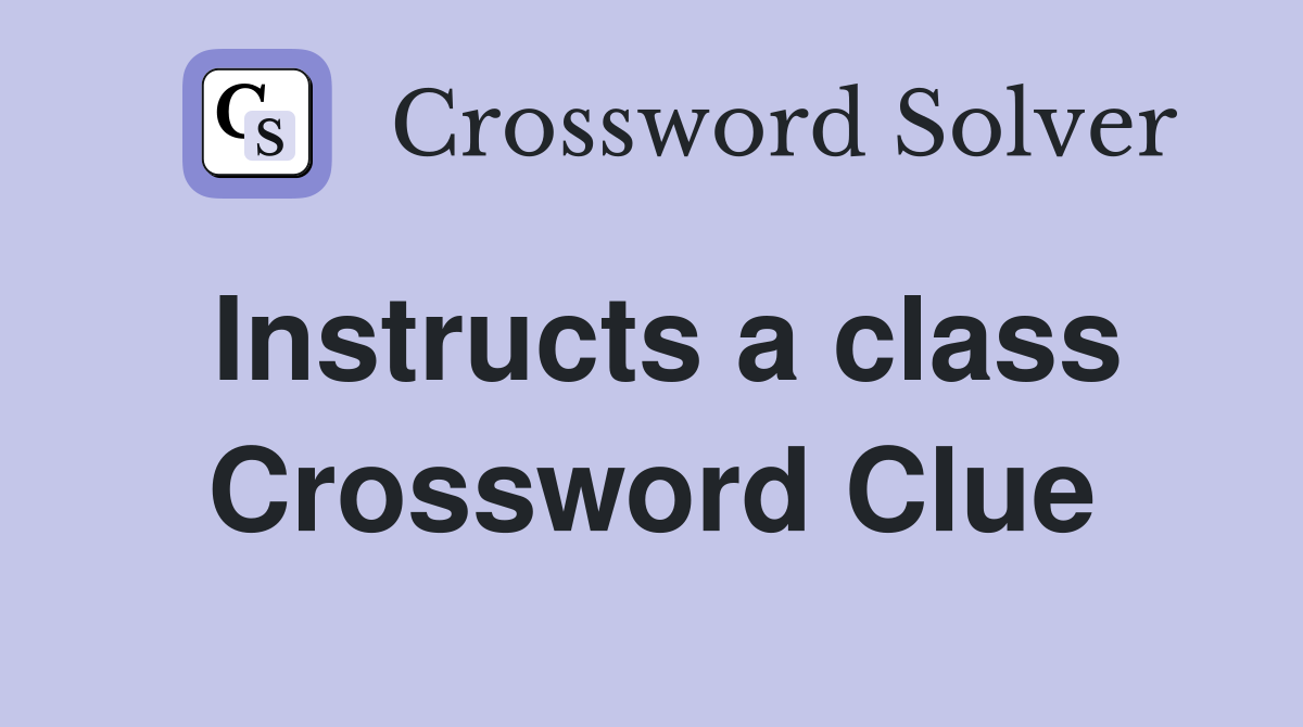 Instructs a class Crossword Clue