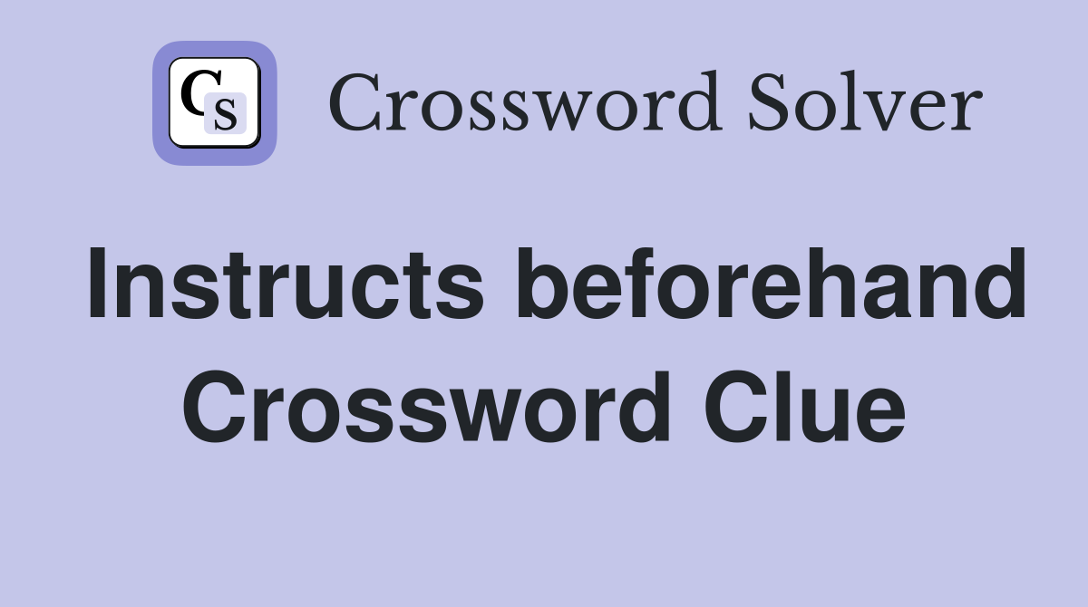 Instructs beforehand Crossword Clue