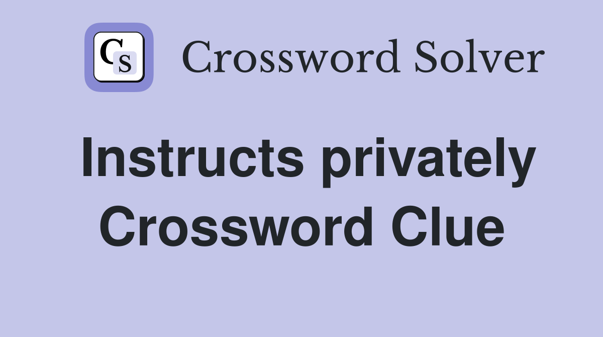 Instructs privately Crossword Clue