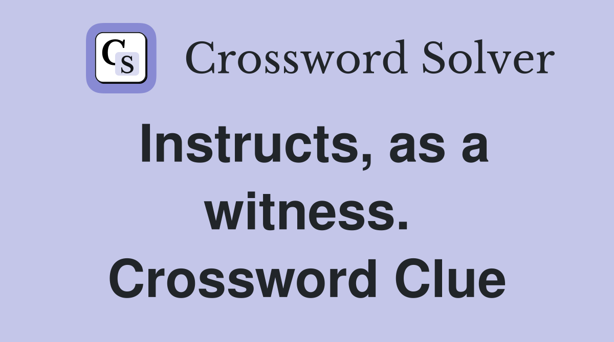 Instructs, as a witness. Crossword Clue