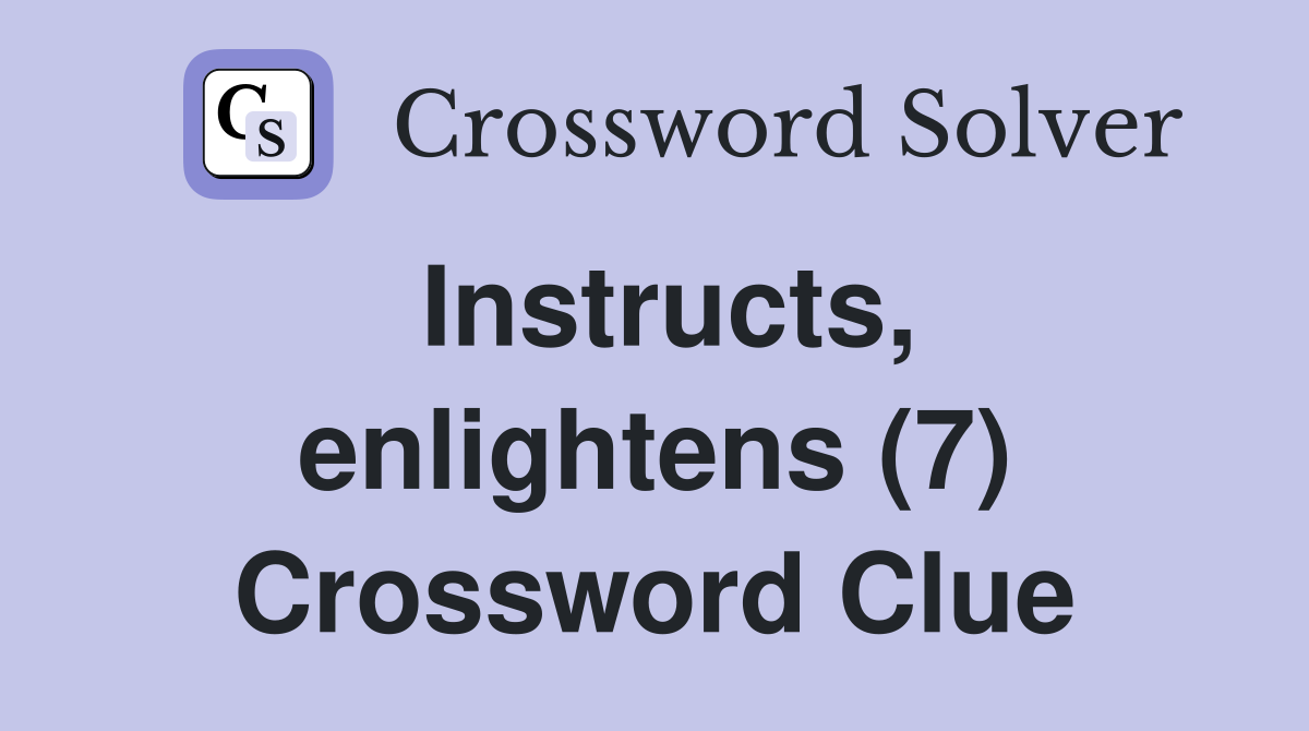 Instructs, enlightens (7) Crossword Clue