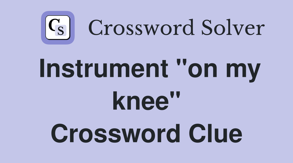 Instrument "on my knee" Crossword Clue