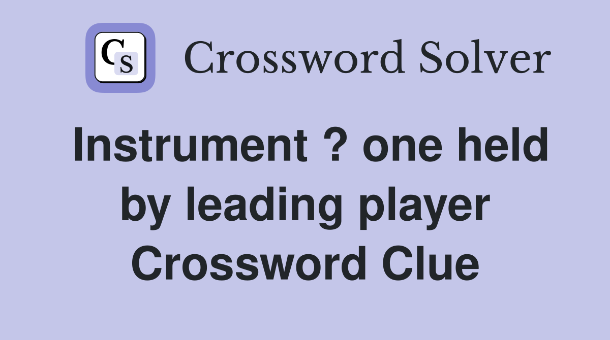 Instrument ? one held by leading player Crossword Clue