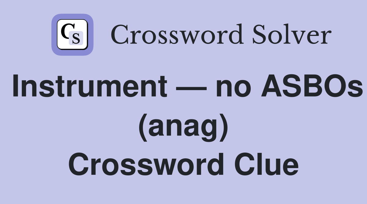 Instrument — no ASBOs (anag) Crossword Clue