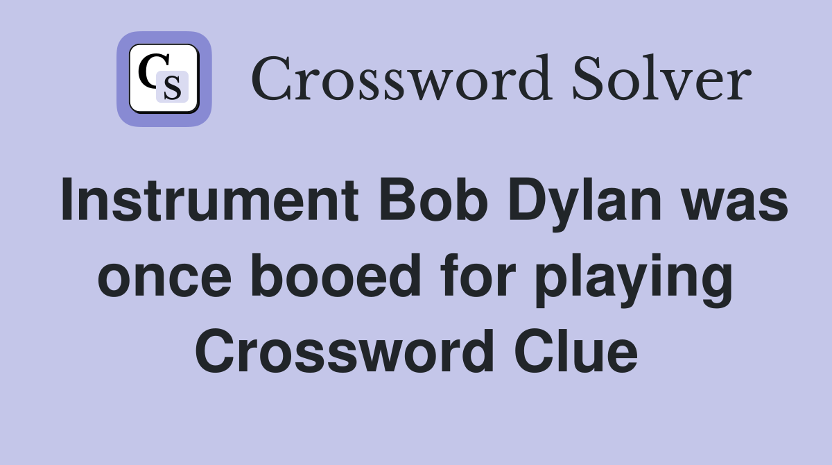 Instrument Bob Dylan was once booed for playing Crossword Clue
