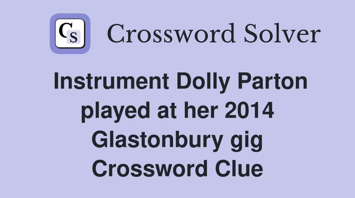 Instrument Dolly Parton played at her 2014 Glastonbury gig Crossword Clue