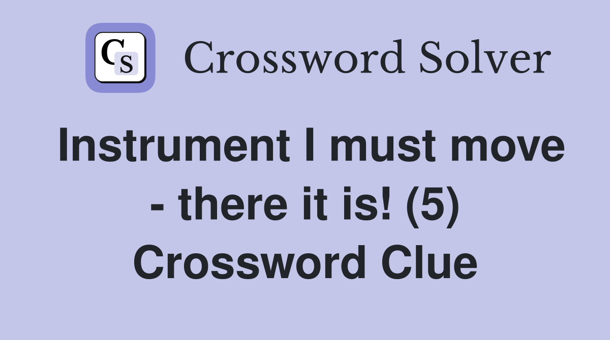 Instrument I must move - there it is! (5) Crossword Clue