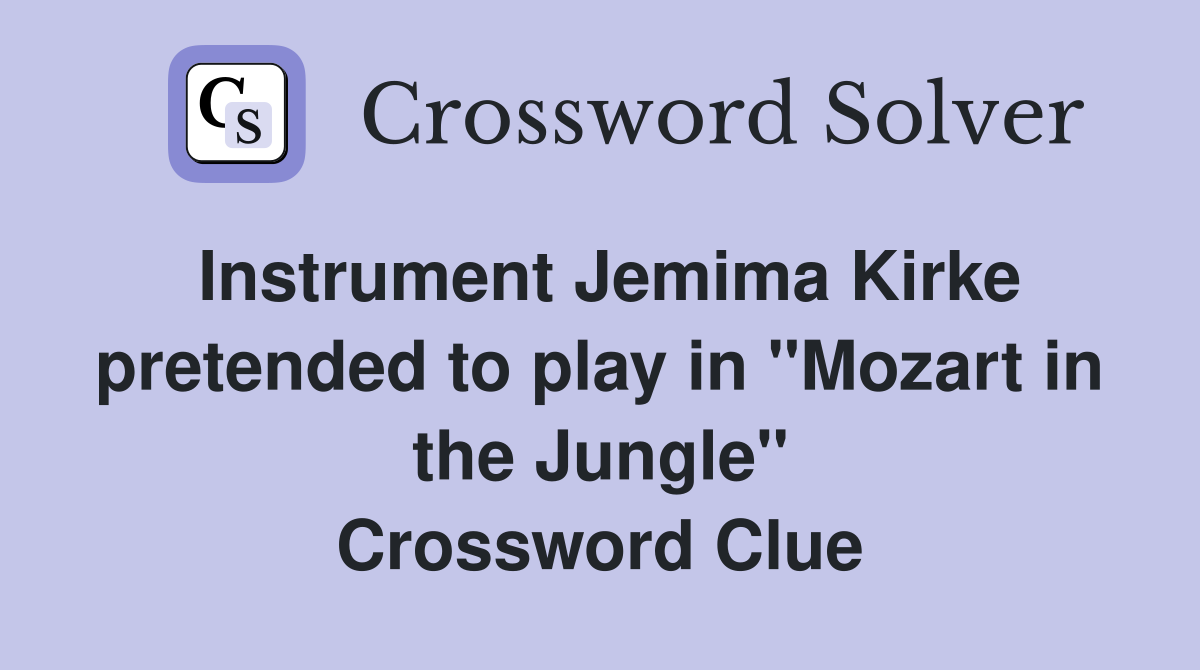 Instrument Jemima Kirke pretended to play in "Mozart in the Jungle" Crossword Clue