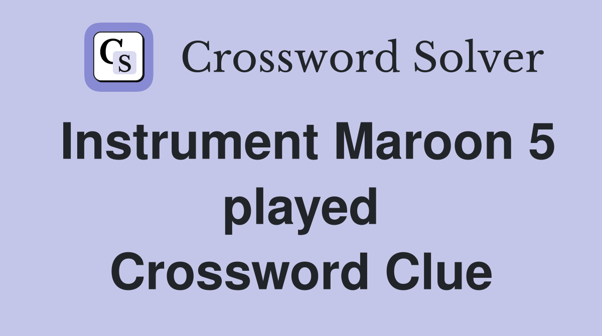 Instrument Maroon 5 played Crossword Clue