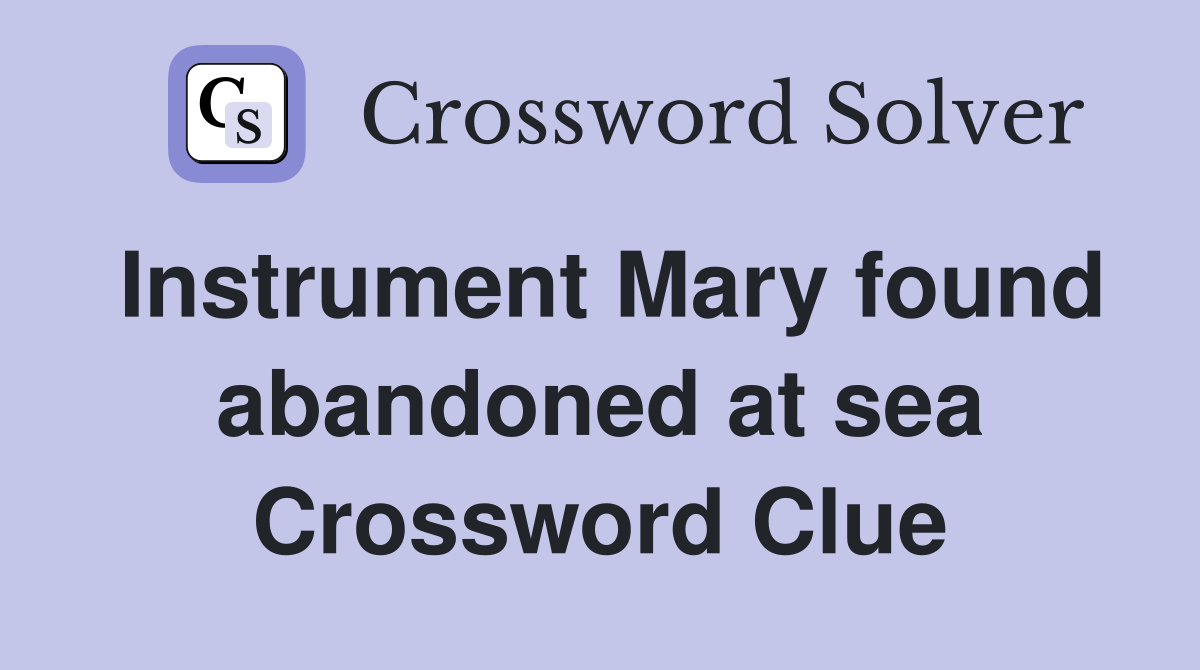Instrument Mary found abandoned at sea Crossword Clue