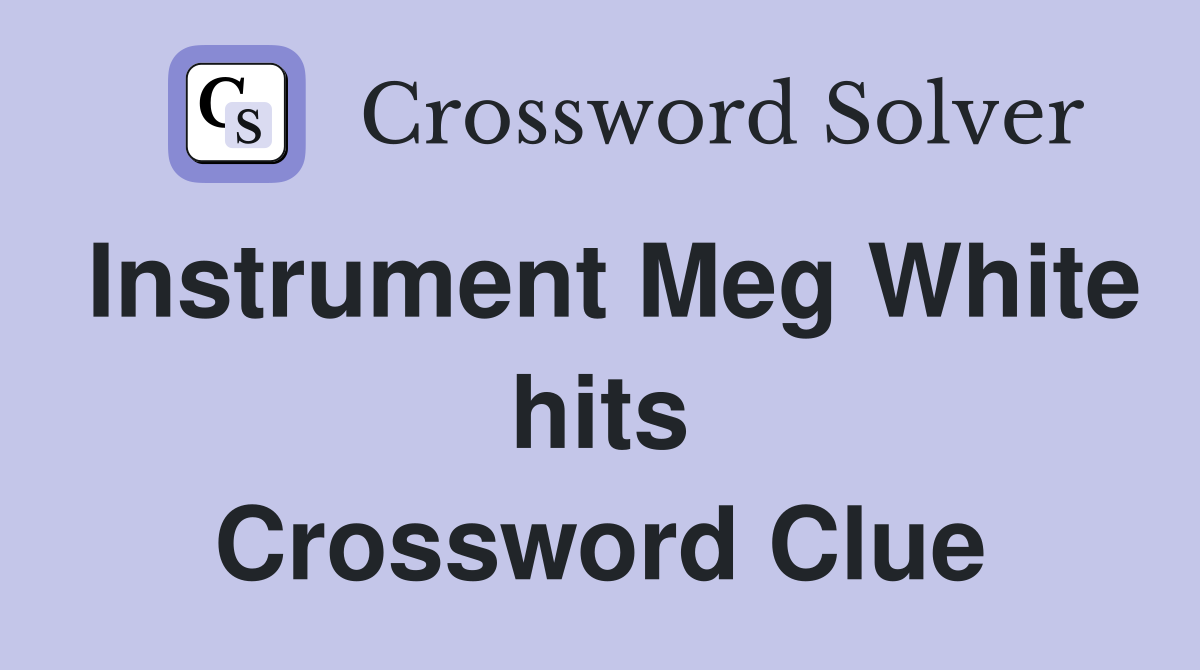 Instrument Meg White hits Crossword Clue