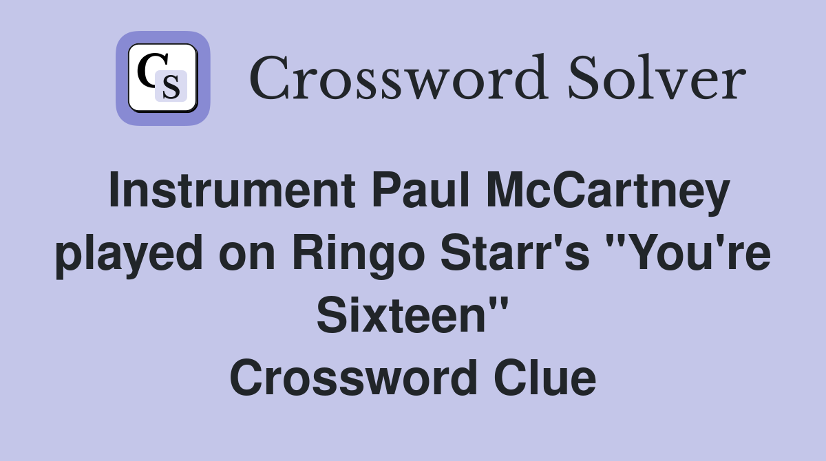 Instrument Paul McCartney played on Ringo Starr's "You're Sixteen" Crossword Clue