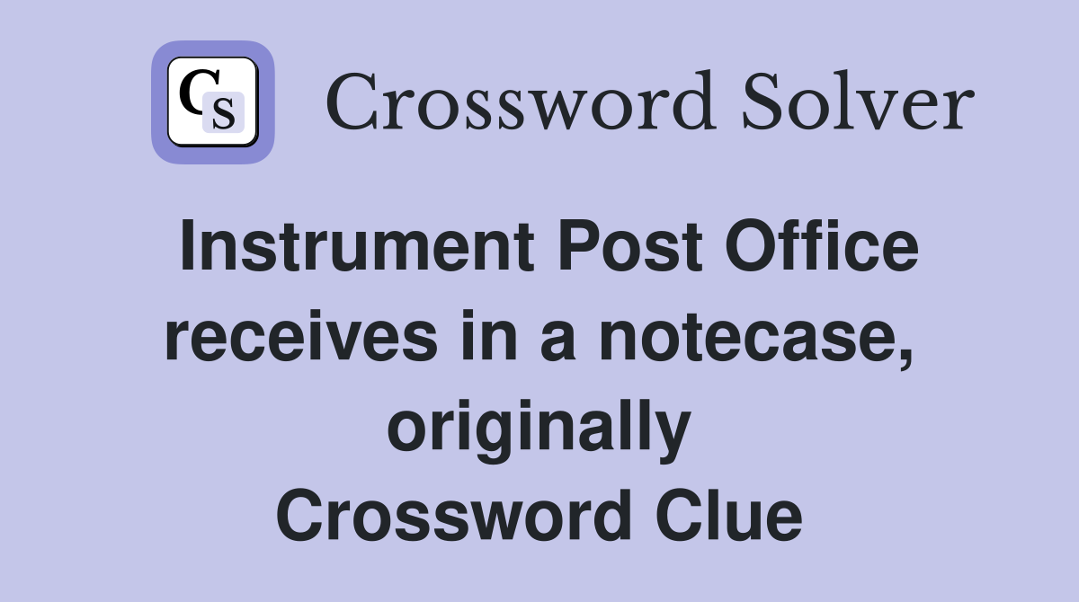 Instrument Post Office receives in a notecase, originally Crossword Clue