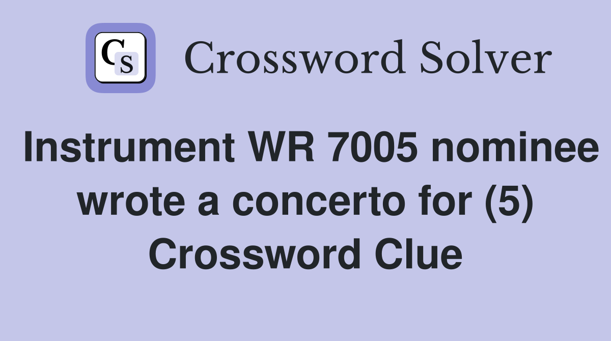 Instrument WR 7005 nominee wrote a concerto for (5) Crossword Clue