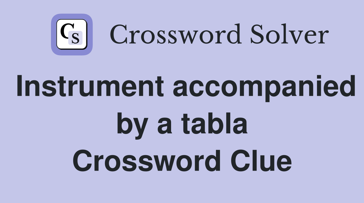 Instrument accompanied by a tabla Crossword Clue