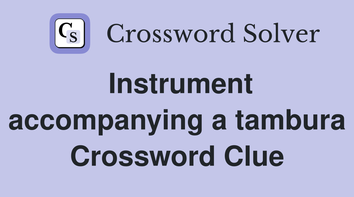 Instrument accompanying a tambura Crossword Clue