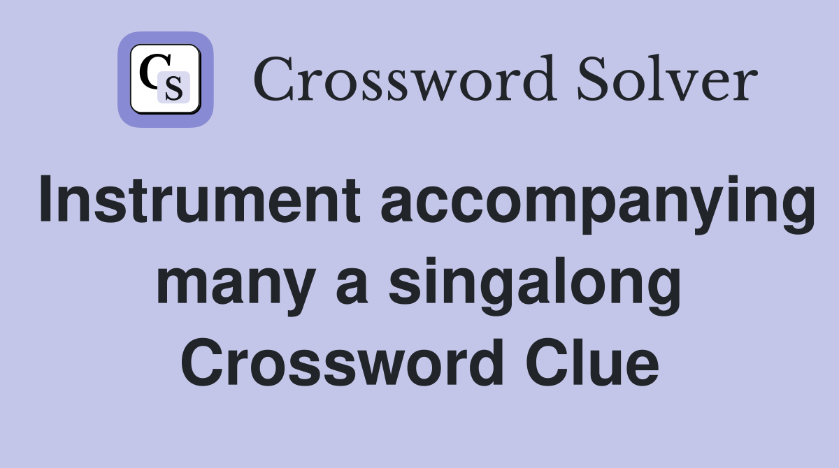 Instrument accompanying many a singalong Crossword Clue