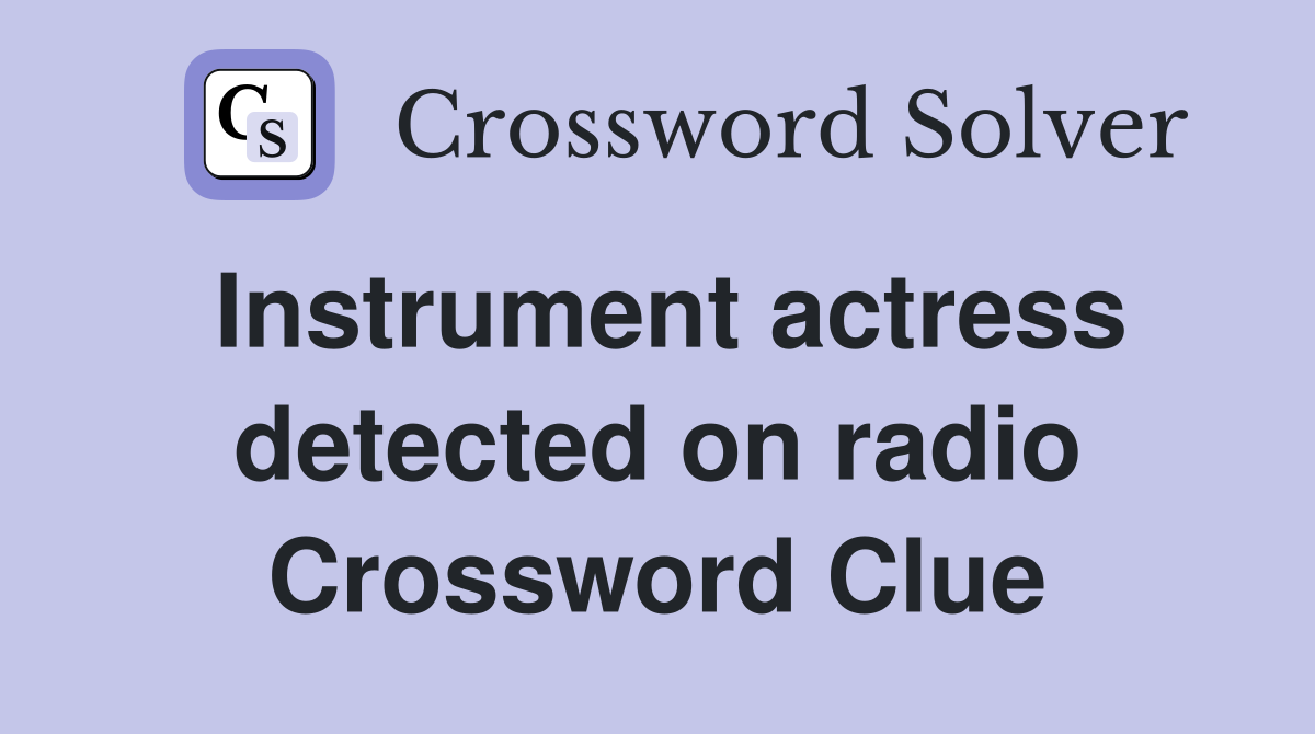Instrument actress detected on radio Crossword Clue