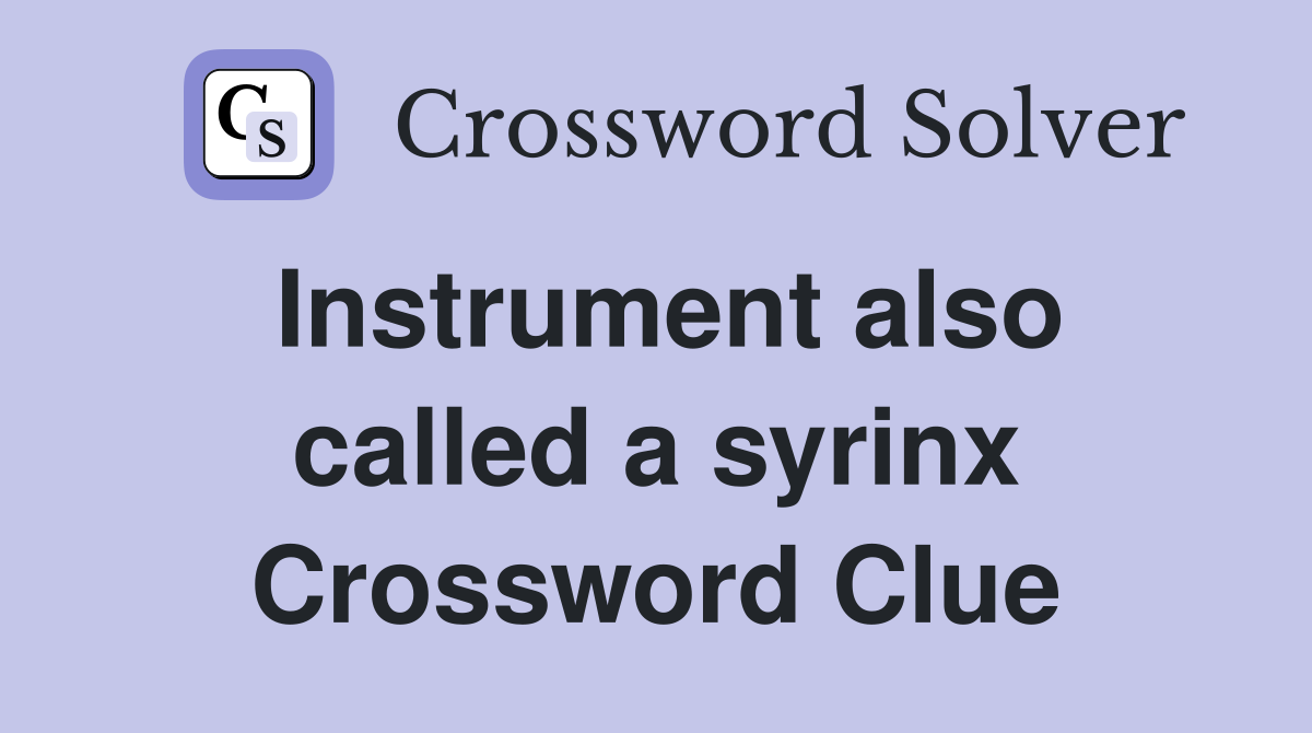 Instrument also called a syrinx Crossword Clue