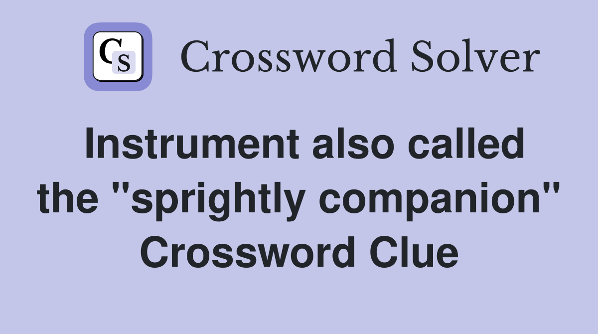 Instrument also called the "sprightly companion" Crossword Clue