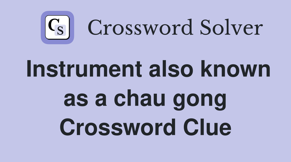 Instrument also known as a chau gong Crossword Clue