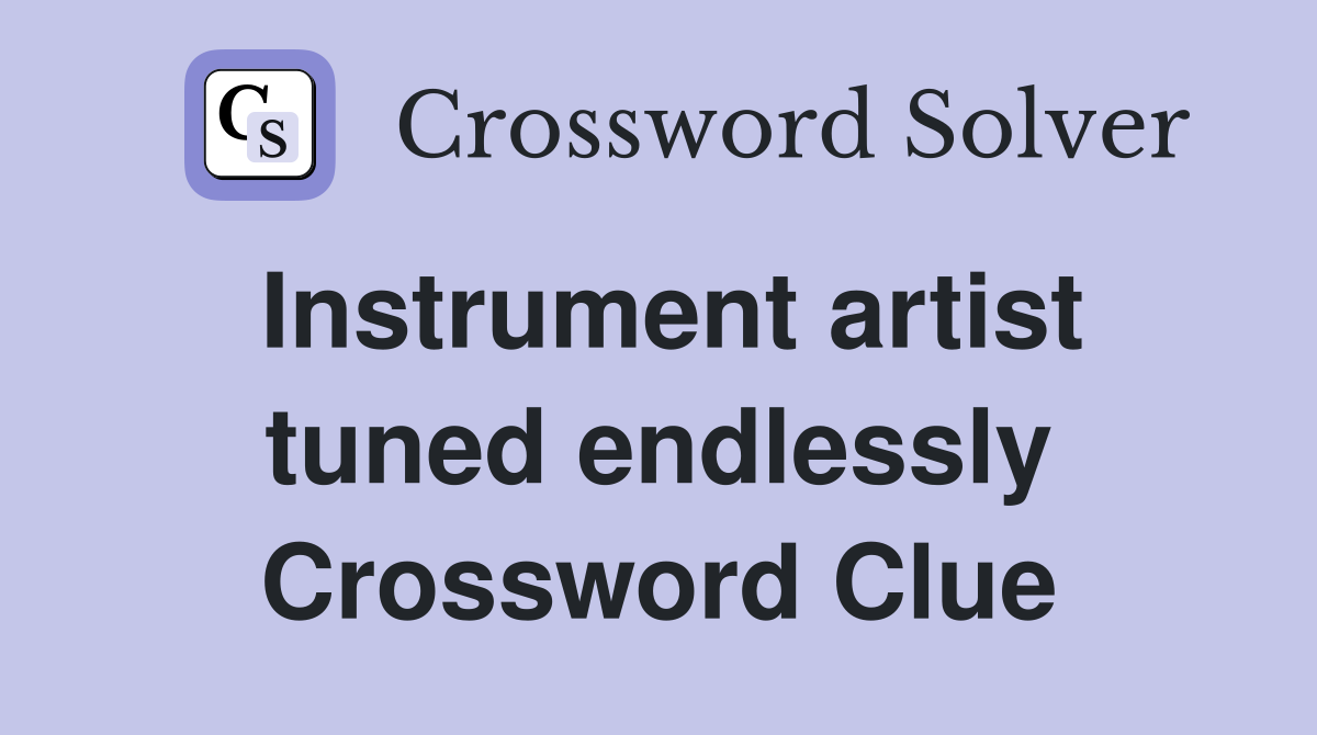 Instrument artist tuned endlessly Crossword Clue