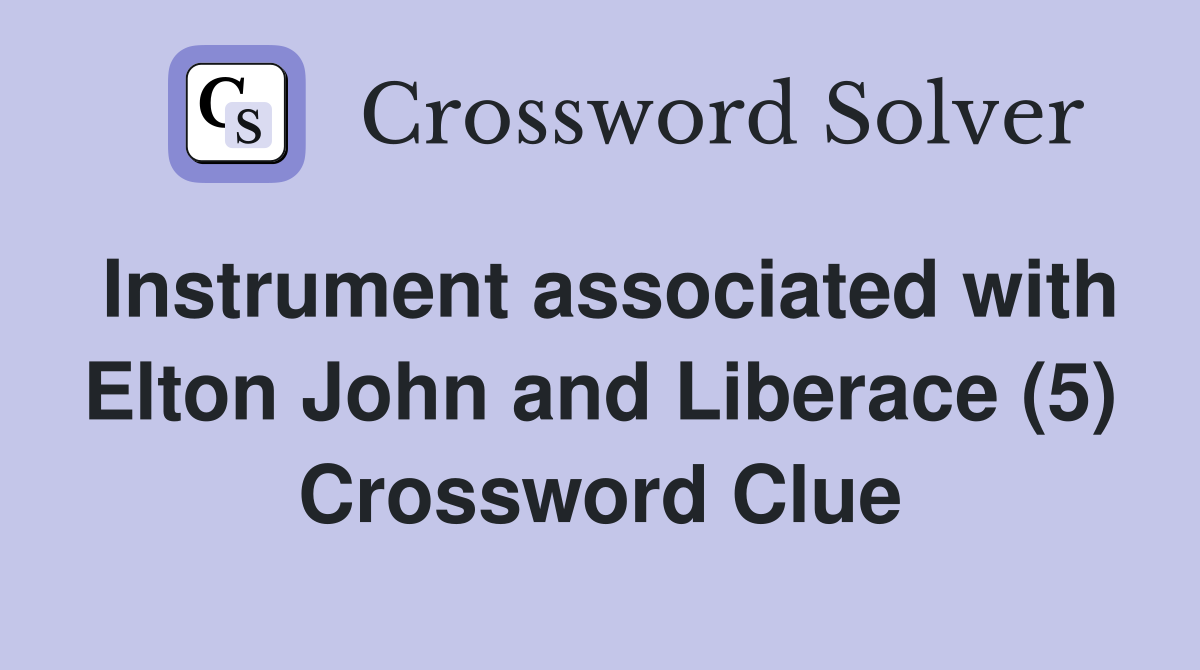 Instrument associated with Elton John and Liberace (5) Crossword Clue